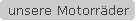unsere Motorr�der
