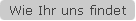 Wie Ihr uns findet