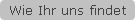 Wie Ihr uns findet